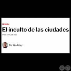 EL INCULTO DE LAS CIUDADES - Por BLAS BRÍTEZ - Viernes, 17 de Abril de 2020